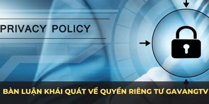 Bàn luận khái quát về quyền riêng tư Gavangtv