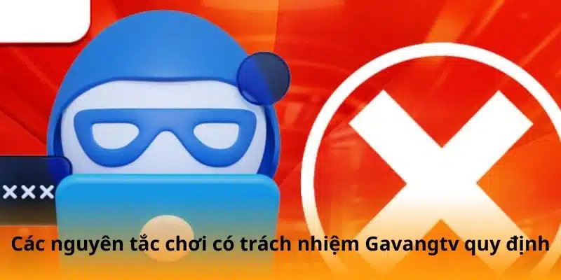 Các nguyên tắc chơi có trách nhiệm Gavangtv quy định