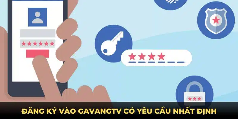 Đăng ký vào gavangtv có yêu cầu nhất định